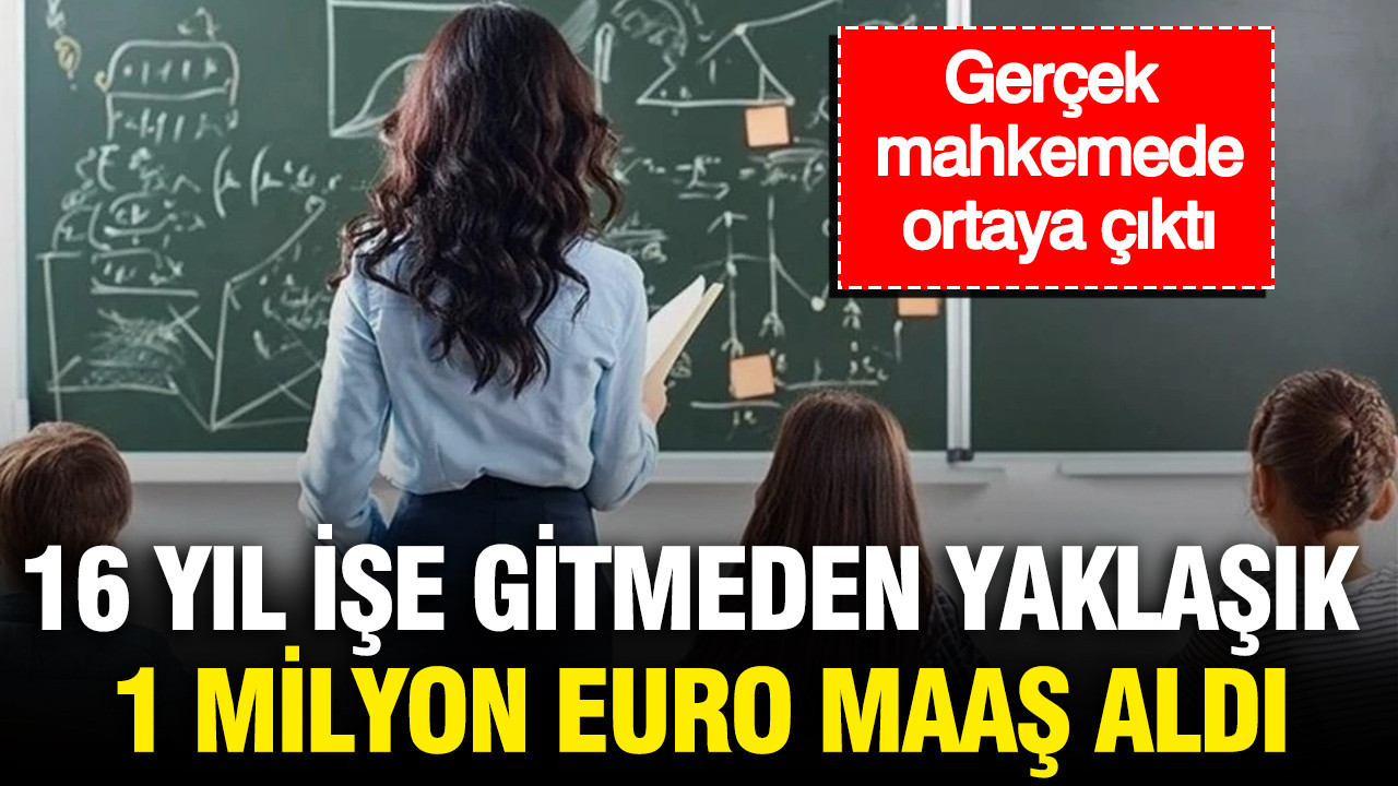 16 yil ise gitmeden yaklasik 1 milyon euro maas aldi gercek mahkemede ortaya cikti 4pI2Tii2